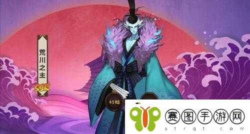 决战平安京荒川之主全面解析